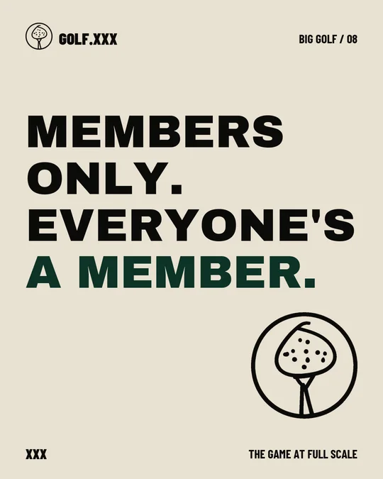 BIG GOLF meme 08: Members only. Everyone's a member.
